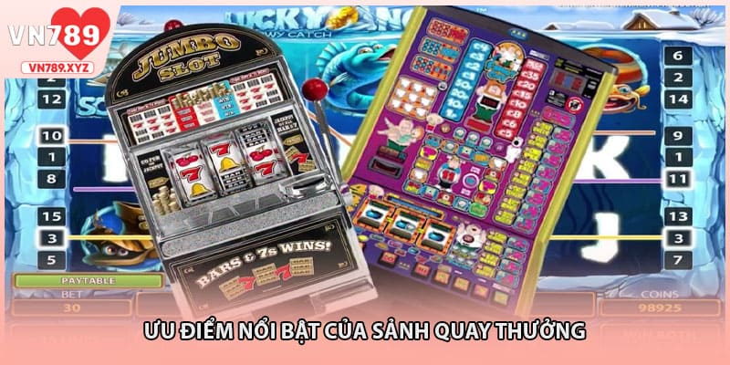 Ưu điểm nổi bật của sảnh quay thưởng