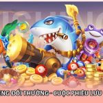 Bắn Cá Xèng Đổi Thưởng - Cuộc Phiêu Lưu Đỉnh Cao