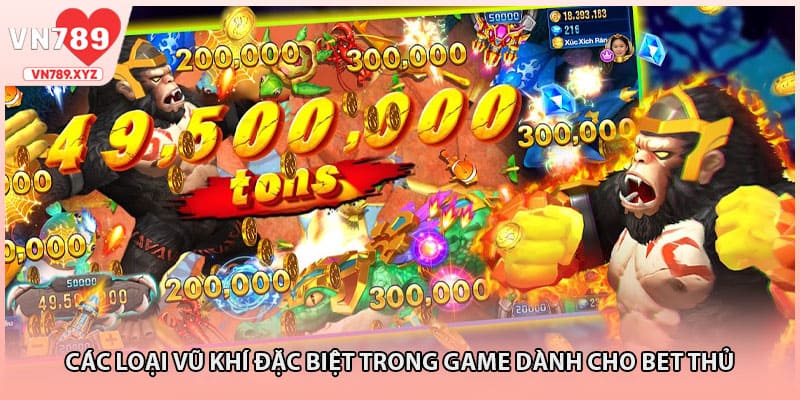 Các loại vũ khí đặc biệt trong game dành cho bet thủ