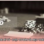 Cách Chơi Bài Xì Tố - Luật Cơ Bản Và Mẹo Thắng Dễ Dàng