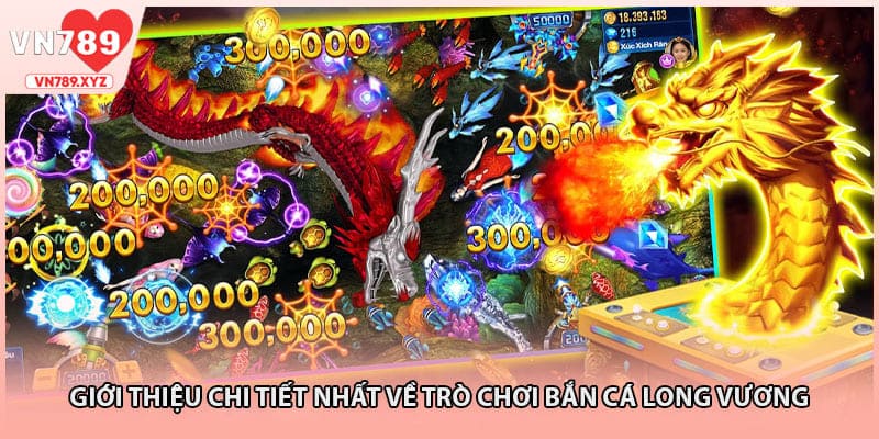 Giới thiệu chi tiết nhất về trò chơi bắn cá long vương