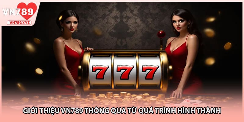 Giới thiệu vn789 thông qua từ quá trình hình thành