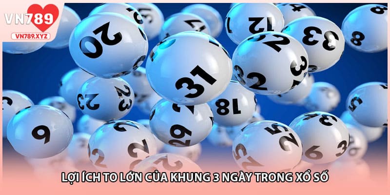 Lợi ích to lớn của khung 3 ngày trong xổ số