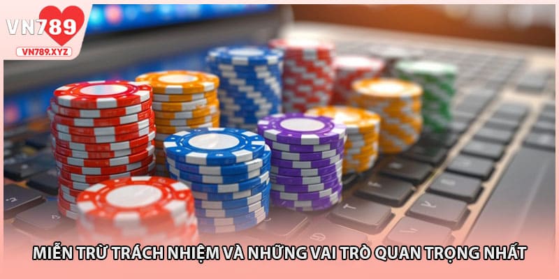 Miễn trừ trách nhiệm và những vai trò quan trọng nhất