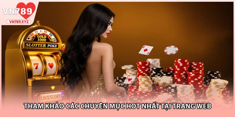 Tham khảo các chuyên mục hot nhất tại trang web