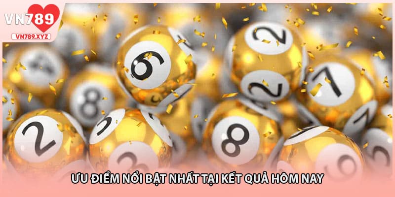 Ưu điểm nổi bật nhất tại kết quả hôm nay